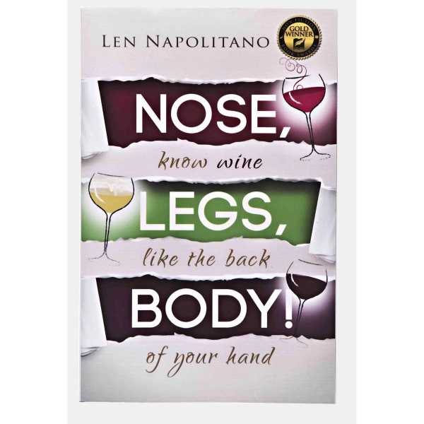 Nose, Legs, Body! by Len Napolitano. 183 pages by WIneology Press.... from ASI 55450 Franmara Inc