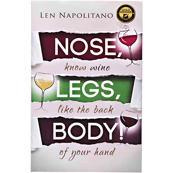 Nose, Legs, Body! by Len Napolitano. 183 pages by WIneology Press.... from ASI 55450 Franmara Inc